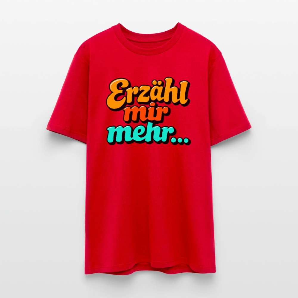 T-Shirt: Erzähl mir mehr... - Rot