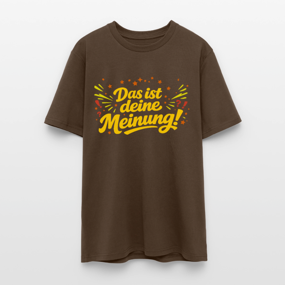 T-Shirt Das ist deine Meinung! dunkel - Dunkelbraun