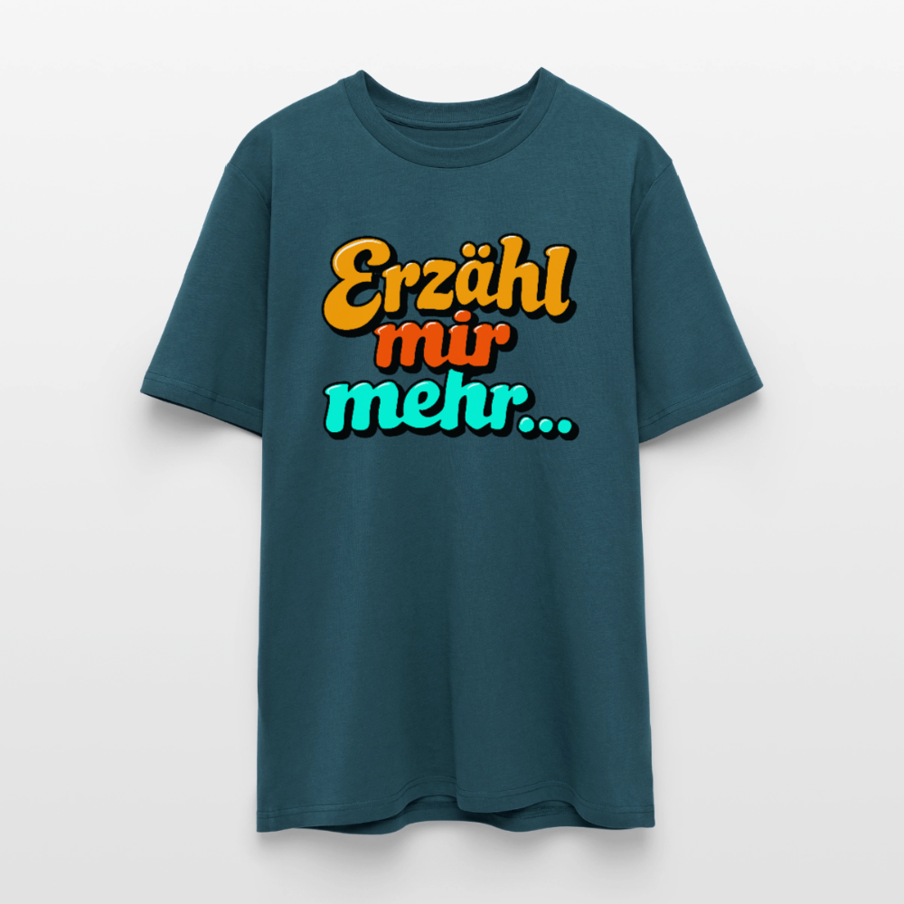 T-Shirt: Erzähl mir mehr... - Dunkles Petrol