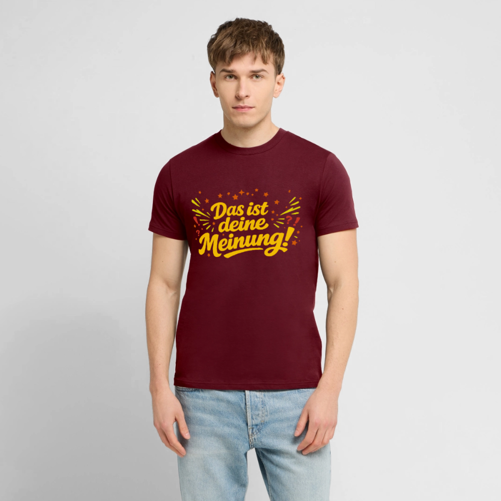 T-Shirt Das ist deine Meinung! dunkel - Burgunderrot