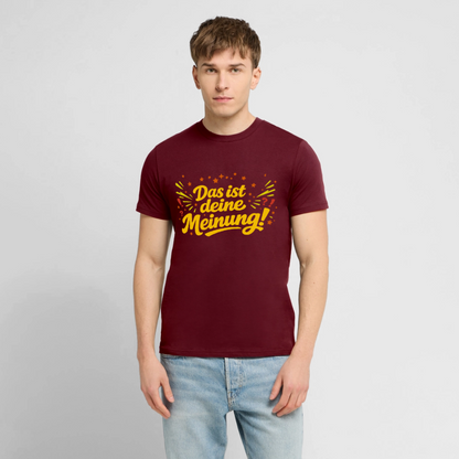 T-Shirt Das ist deine Meinung! dunkel - Burgunderrot