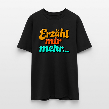 T-Shirt: Erzähl mir mehr... - Schwarz