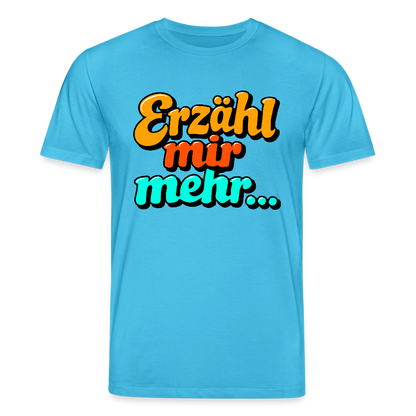 T-Shirt: Erzähl mir mehr... - Aquablau
