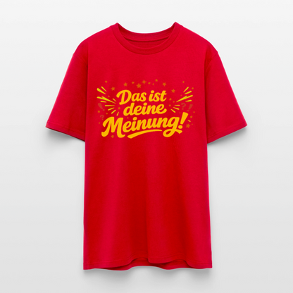 T-Shirt Das ist deine Meinung! dunkel - Rot