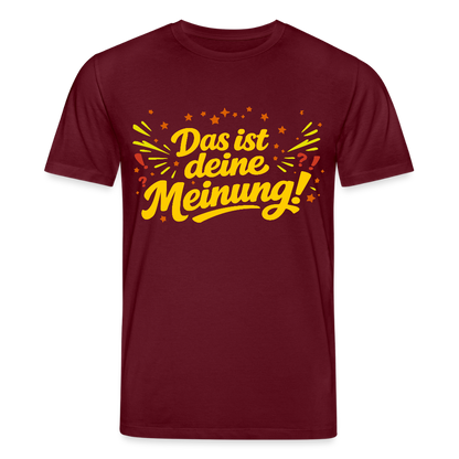 T-Shirt Das ist deine Meinung! dunkel - Burgunderrot