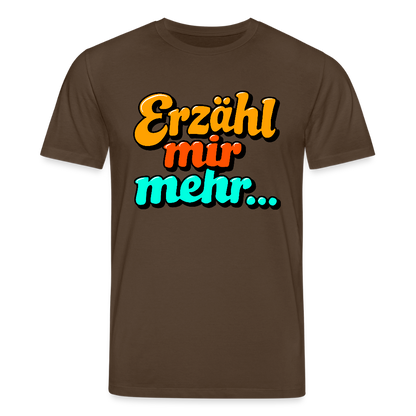 T-Shirt: Erzähl mir mehr... - Dunkelbraun