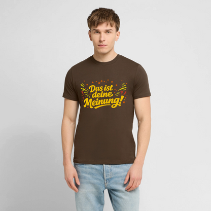 T-Shirt Das ist deine Meinung! dunkel - Dunkelbraun