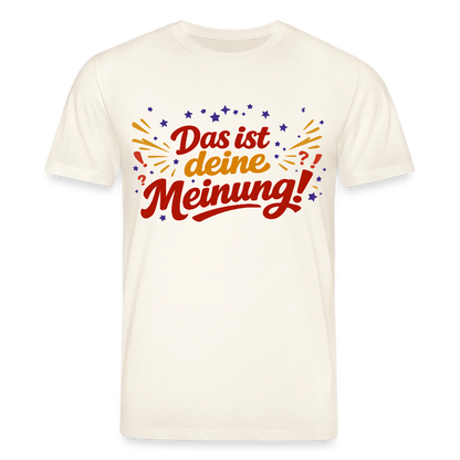 T-Shirt Das ist deine Meinung! hell - Naturweiß 