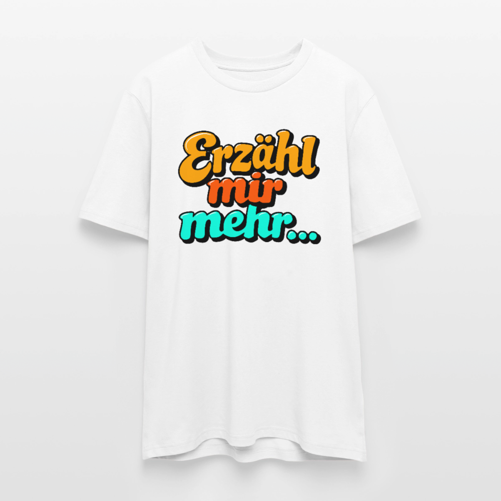 T-Shirt: Erzähl mir mehr... - Weiß