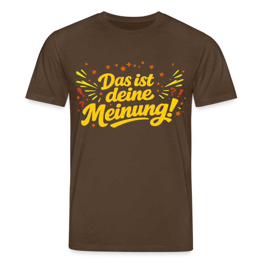 T-Shirt Das ist deine Meinung! dunkel - Dunkelbraun