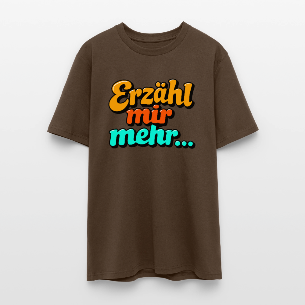T-Shirt: Erzähl mir mehr... - Dunkelbraun