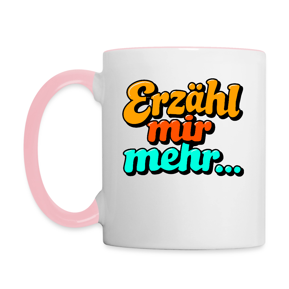 Tasse: Erzähl mir mehr... - Weiß/Pink