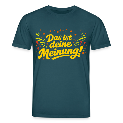 T-Shirt Das ist deine Meinung! dunkel - Dunkles Petrol