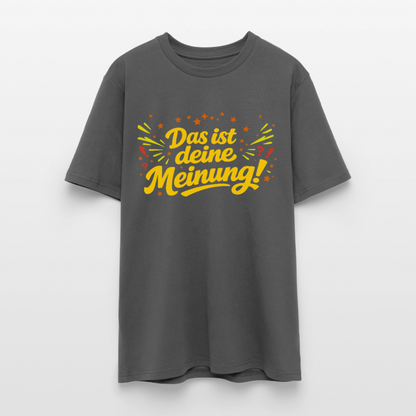 T-Shirt Das ist deine Meinung! dunkel - Anthrazit