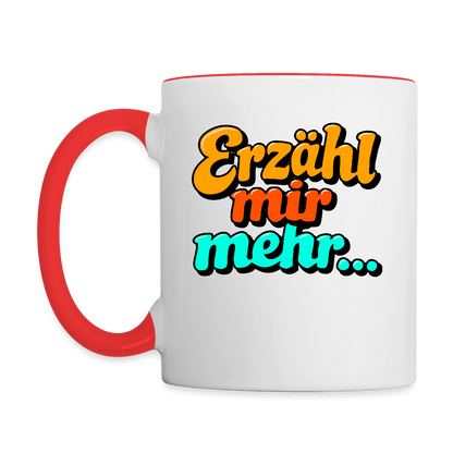 Tasse: Erzähl mir mehr... - Weiß/Rot