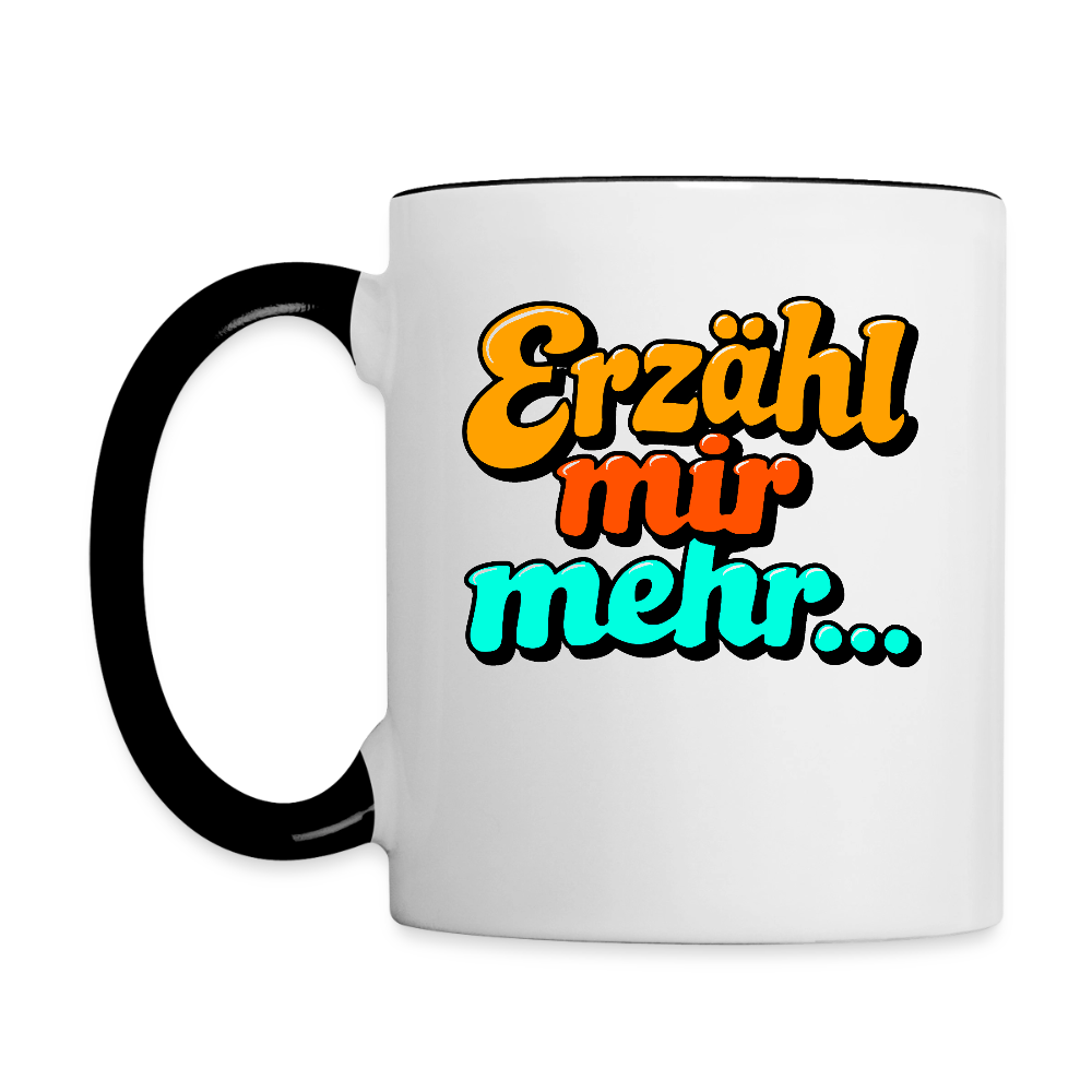 Tasse: Erzähl mir mehr... - Weiß/Schwarz