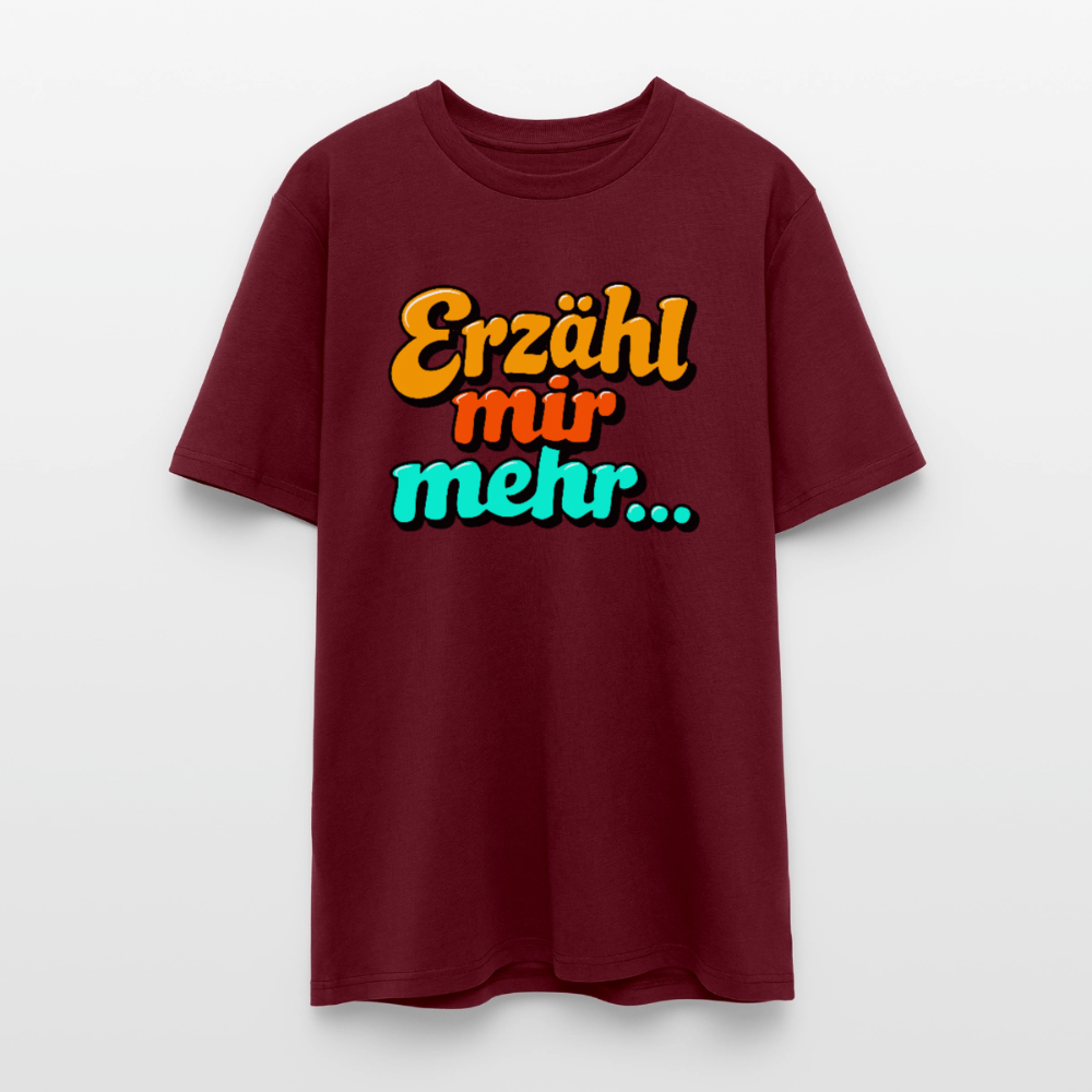 T-Shirt: Erzähl mir mehr... - Burgunderrot