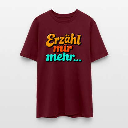 T-Shirt: Erzähl mir mehr... - Burgunderrot
