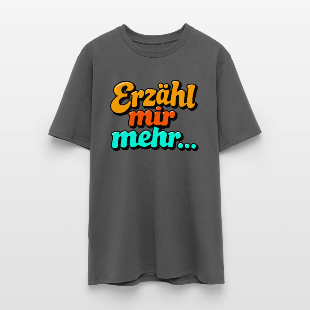 T-Shirt: Erzähl mir mehr... - Anthrazit