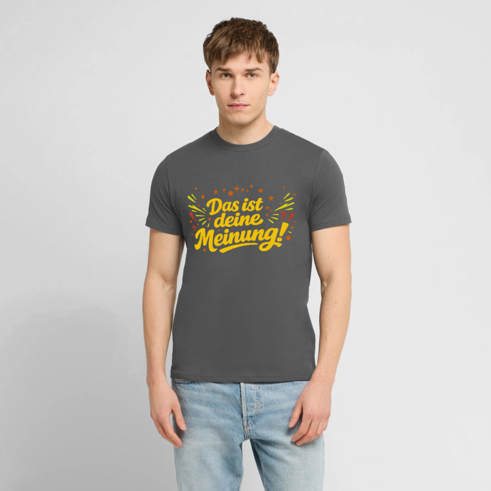 T-Shirt Das ist deine Meinung! dunkel - Anthrazit