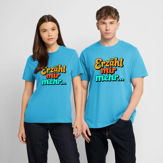T-Shirt: Erzähl mir mehr... - Aquablau