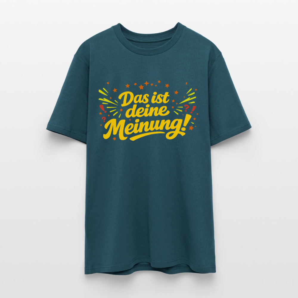 T-Shirt Das ist deine Meinung! dunkel - Dunkles Petrol