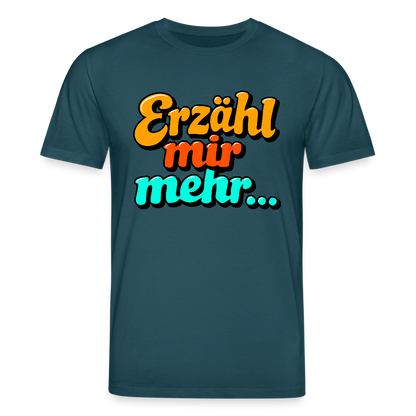 T-Shirt: Erzähl mir mehr... - Dunkles Petrol