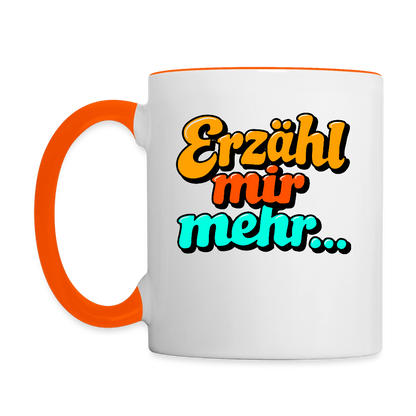 Tasse: Erzähl mir mehr... - Weiß/Orange
