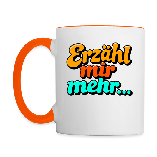 Tasse: Erzähl mir mehr... - Weiß/Orange