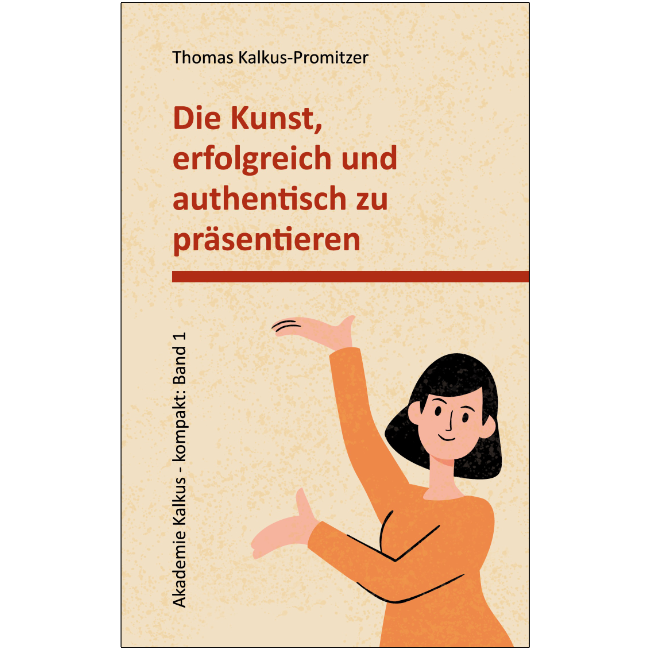 Buchcover mit dem Titel: "Die Kunst erfolgreich und authentisch zu präsentieren" von Thomas Kalkus-Promitzer