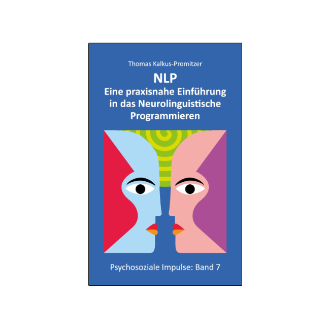 NLP - Eine praxisnahe Einführung in das Neurolinguistische Programmieren